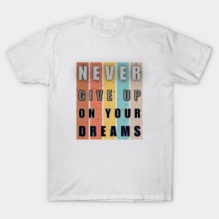 Never give up on your dreams, Inspiration T-Shirt